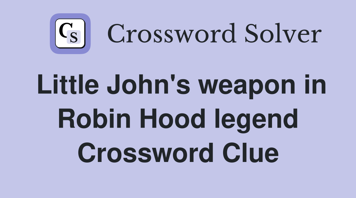 Little John's weapon in Robin Hood legend Crossword Clue