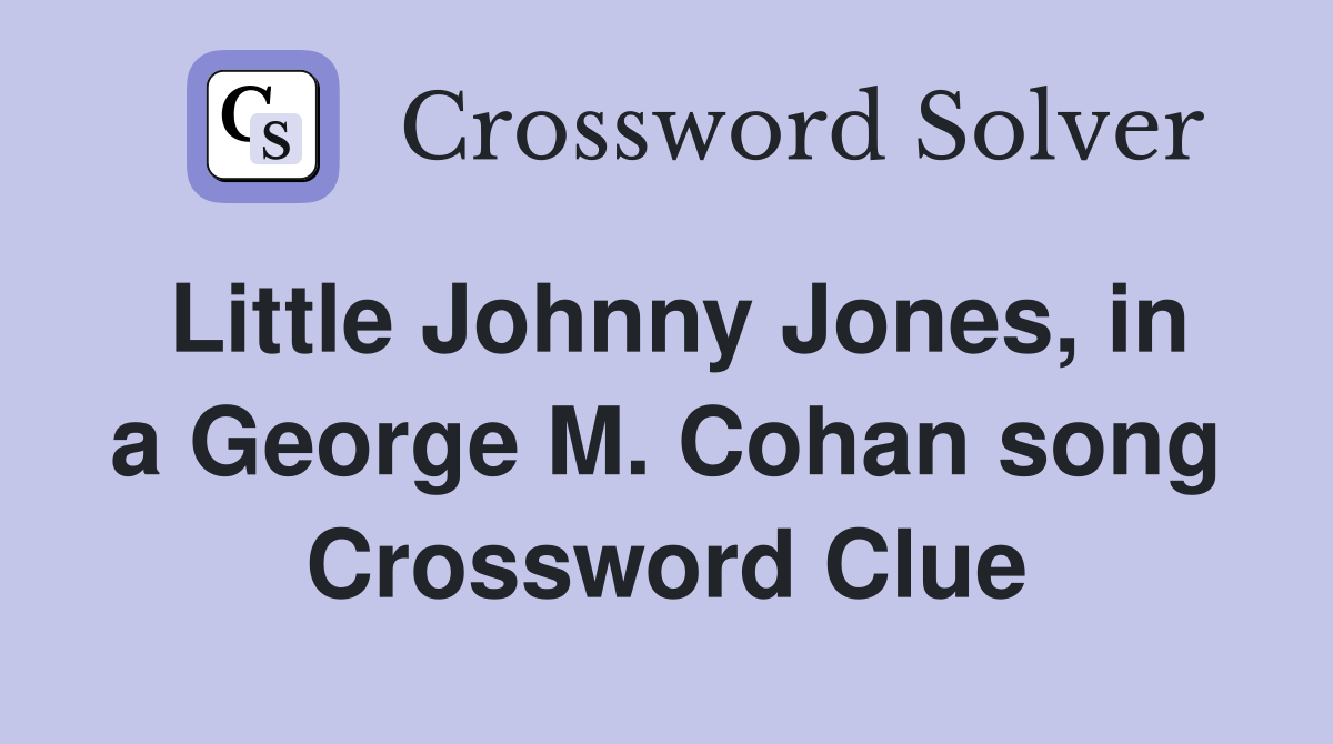 Little Johnny Jones, in a George M. Cohan song Crossword Clue
