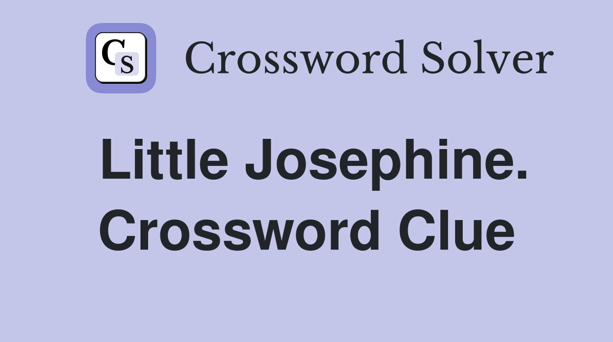 Little Josephine. Crossword Clue
