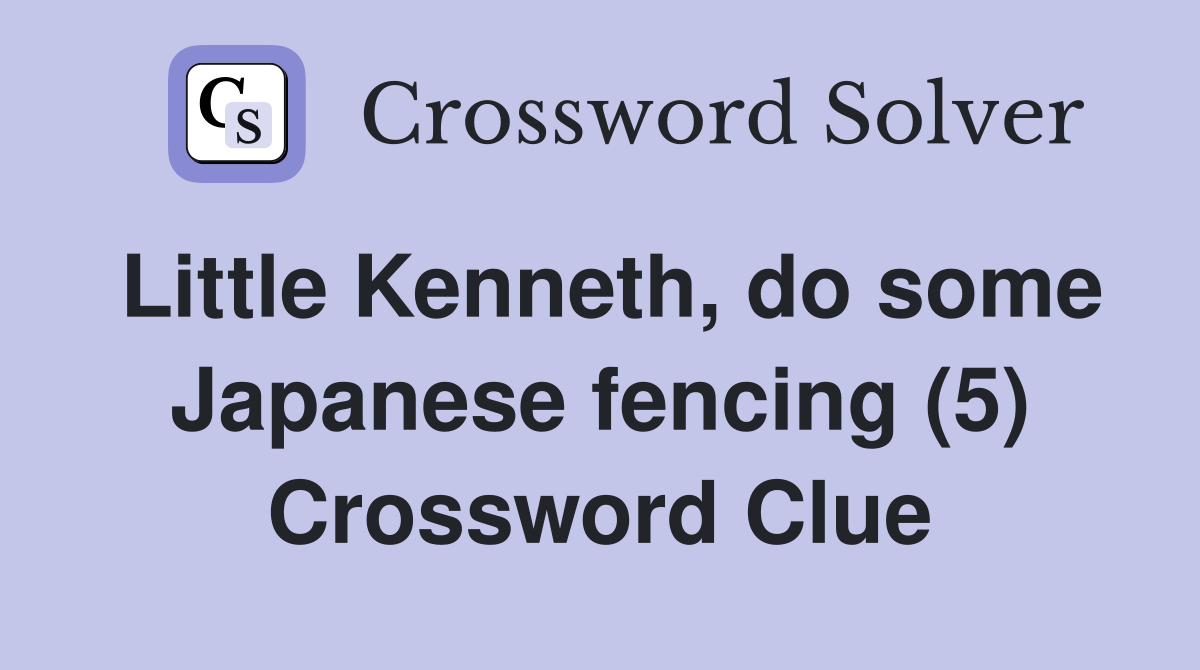 Little Kenneth, do some Japanese fencing (5) Crossword Clue
