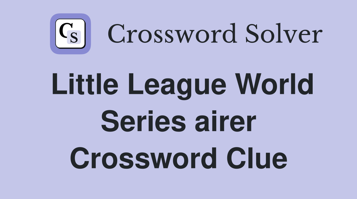 Little League World Series airer Crossword Clue