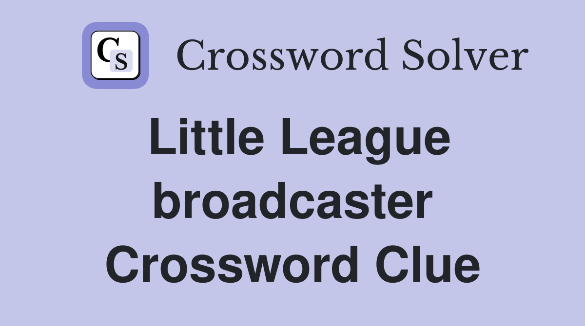 Little League broadcaster Crossword Clue