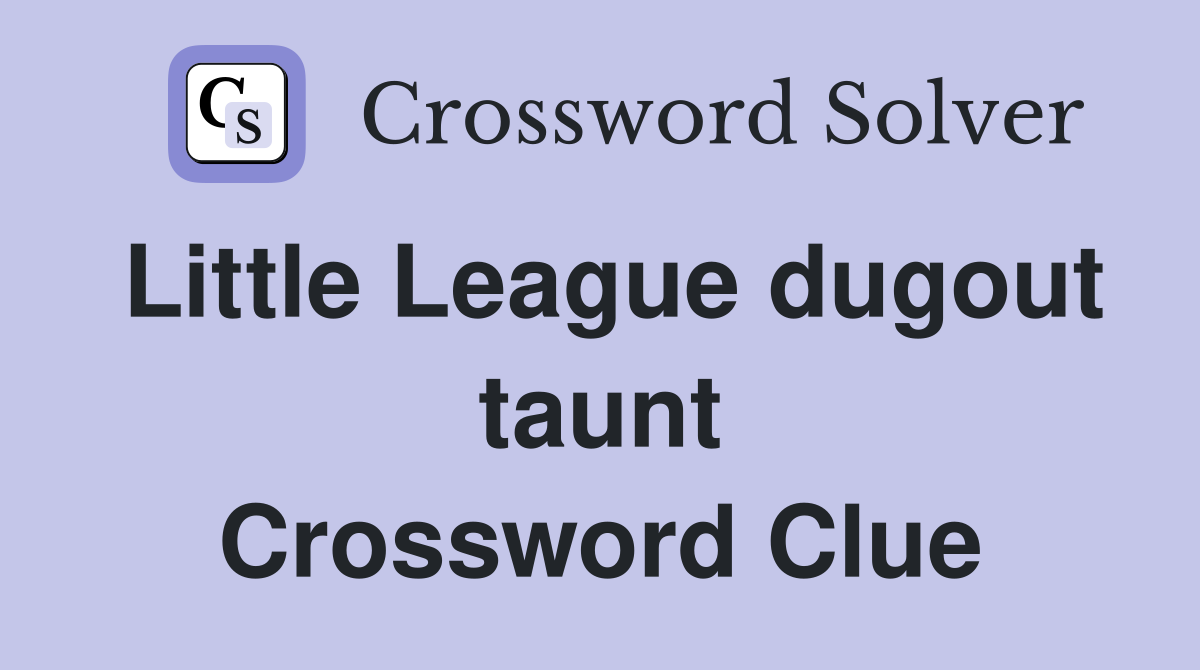 Little League dugout taunt Crossword Clue