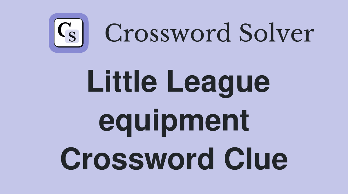 Little League equipment Crossword Clue