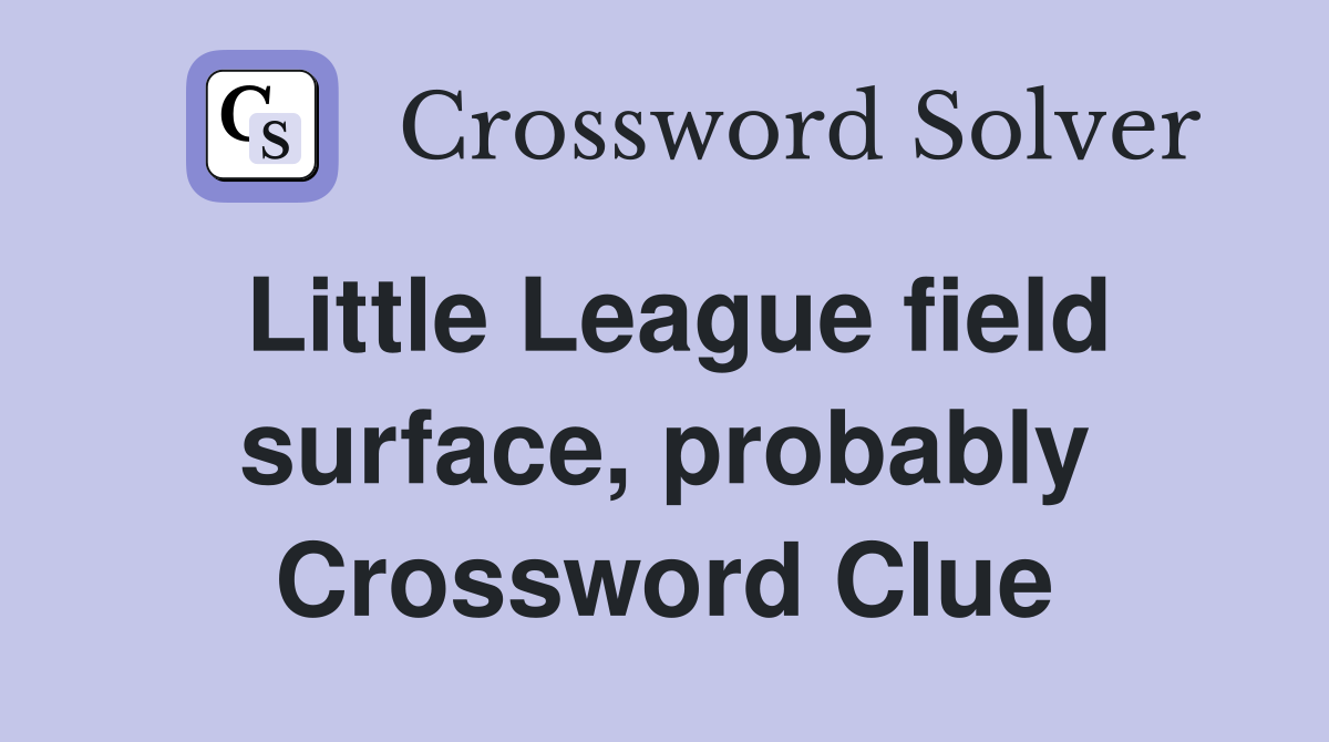 Little League field surface, probably Crossword Clue