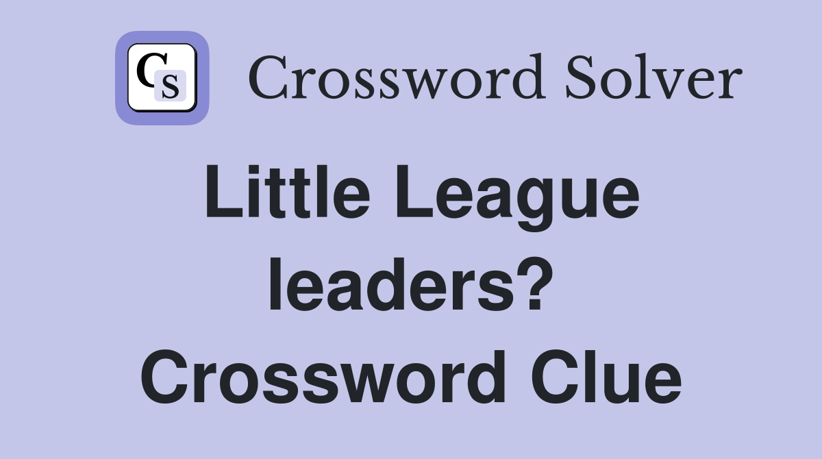 Little League leaders? Crossword Clue