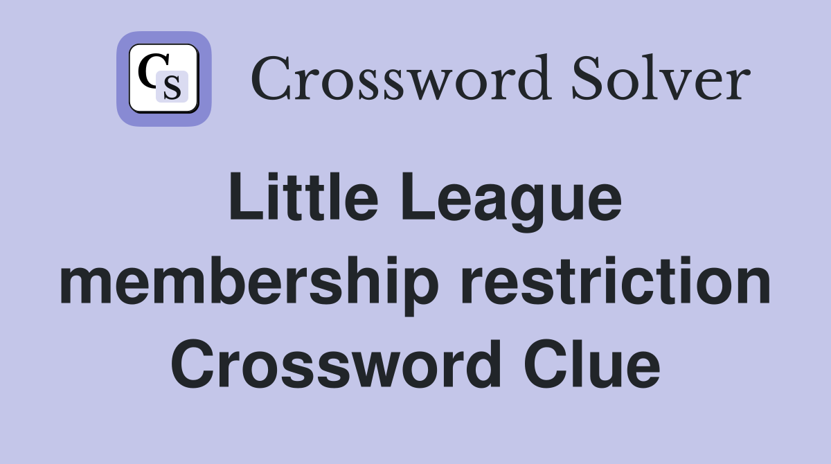 Little League membership restriction Crossword Clue