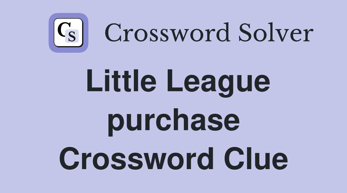 Little League purchase Crossword Clue