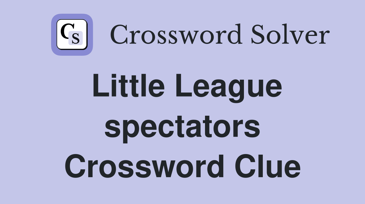 Little League spectators Crossword Clue