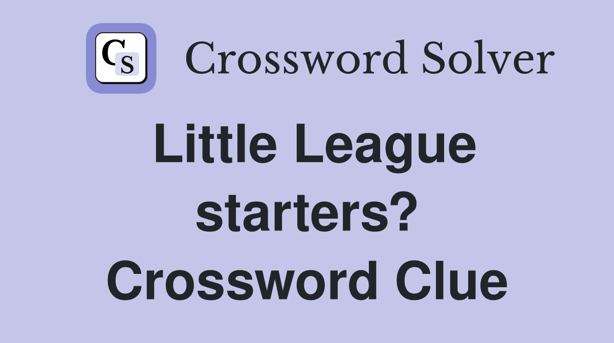 Little League starters? Crossword Clue