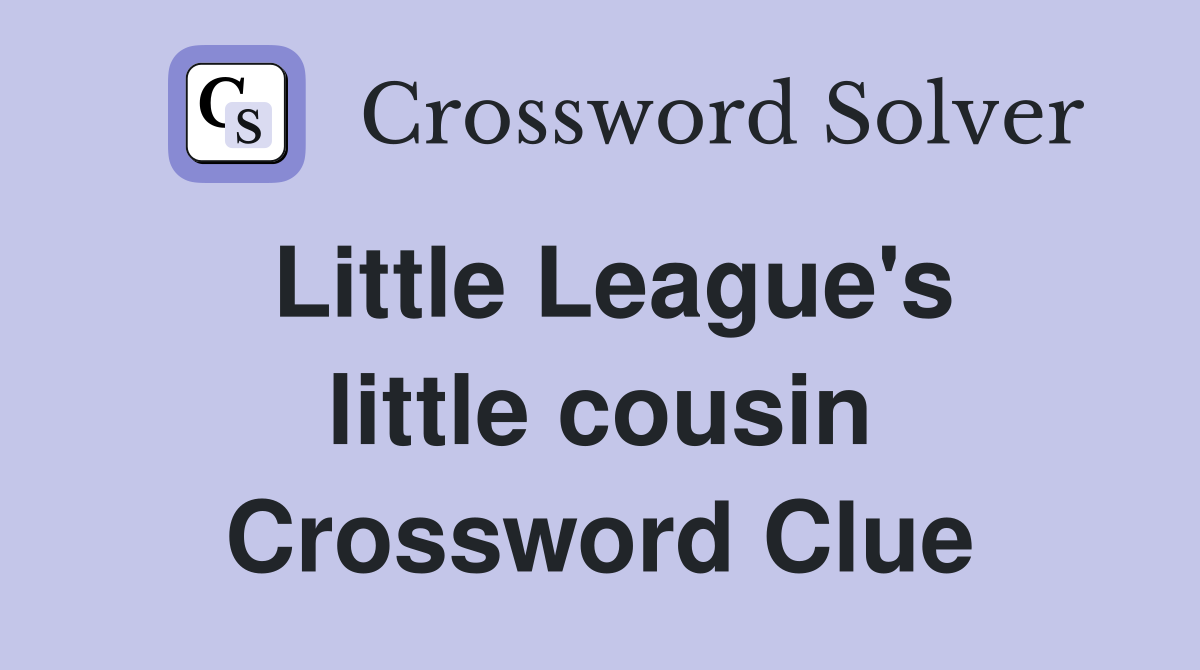 Little League's little cousin Crossword Clue