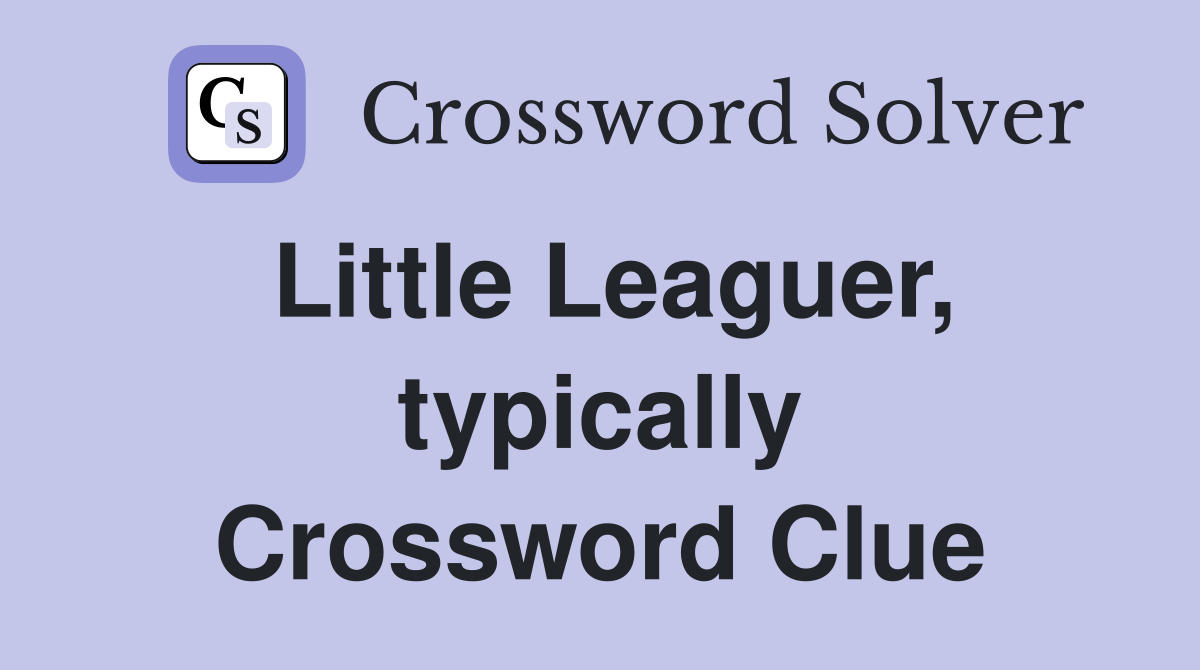 Little Leaguer, typically Crossword Clue