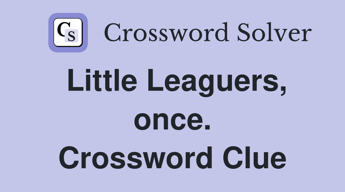 Little Leaguers, once. Crossword Clue