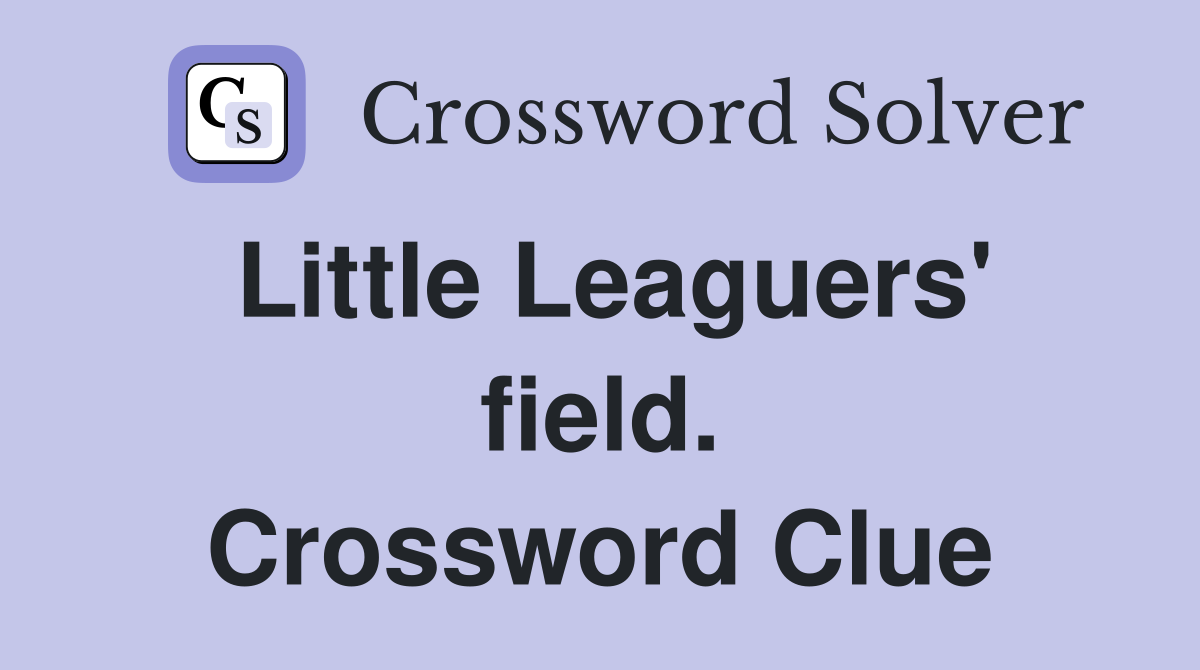 Little Leaguers' field. Crossword Clue