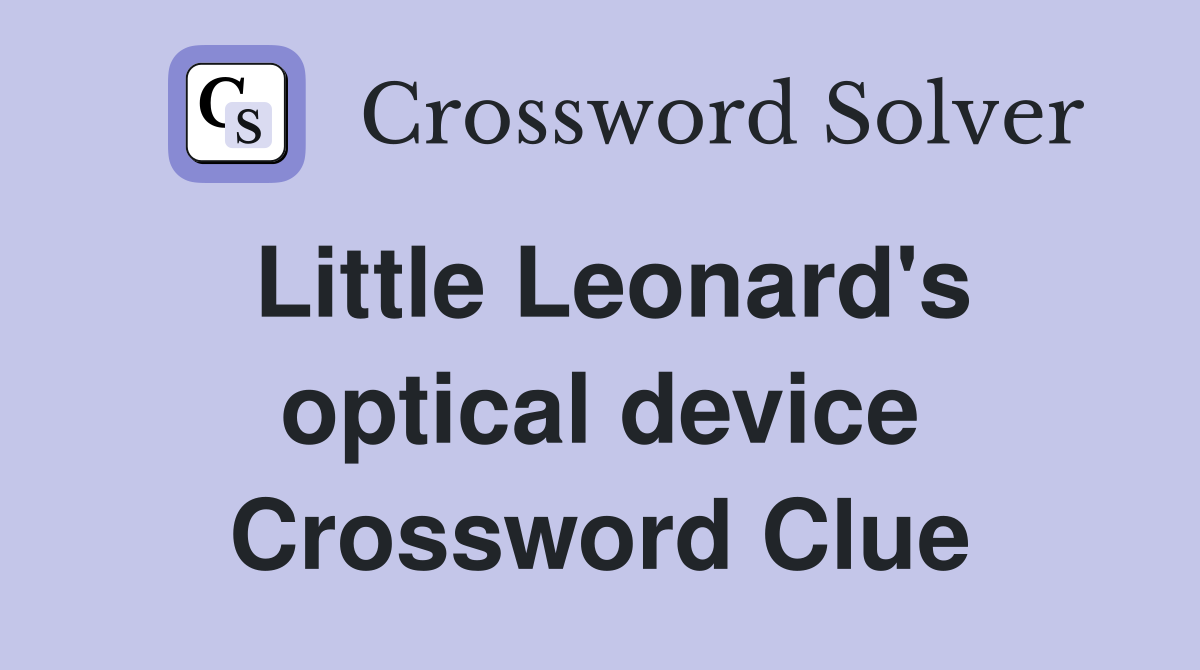 Little Leonard's optical device Crossword Clue