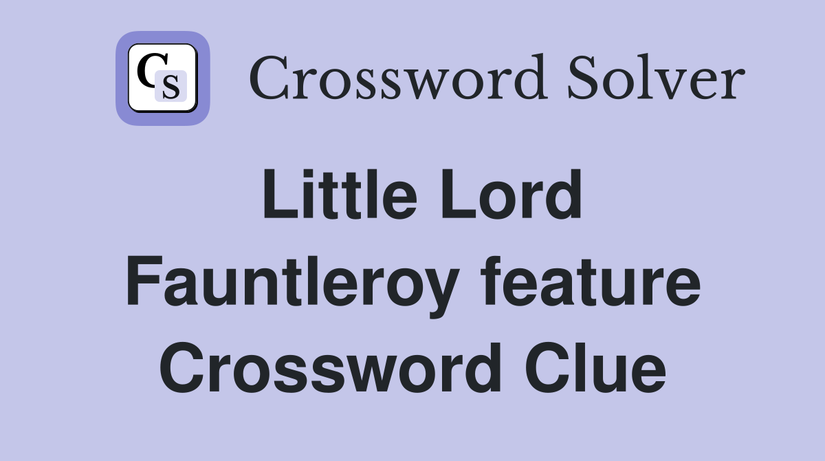 Little Lord Fauntleroy feature Crossword Clue