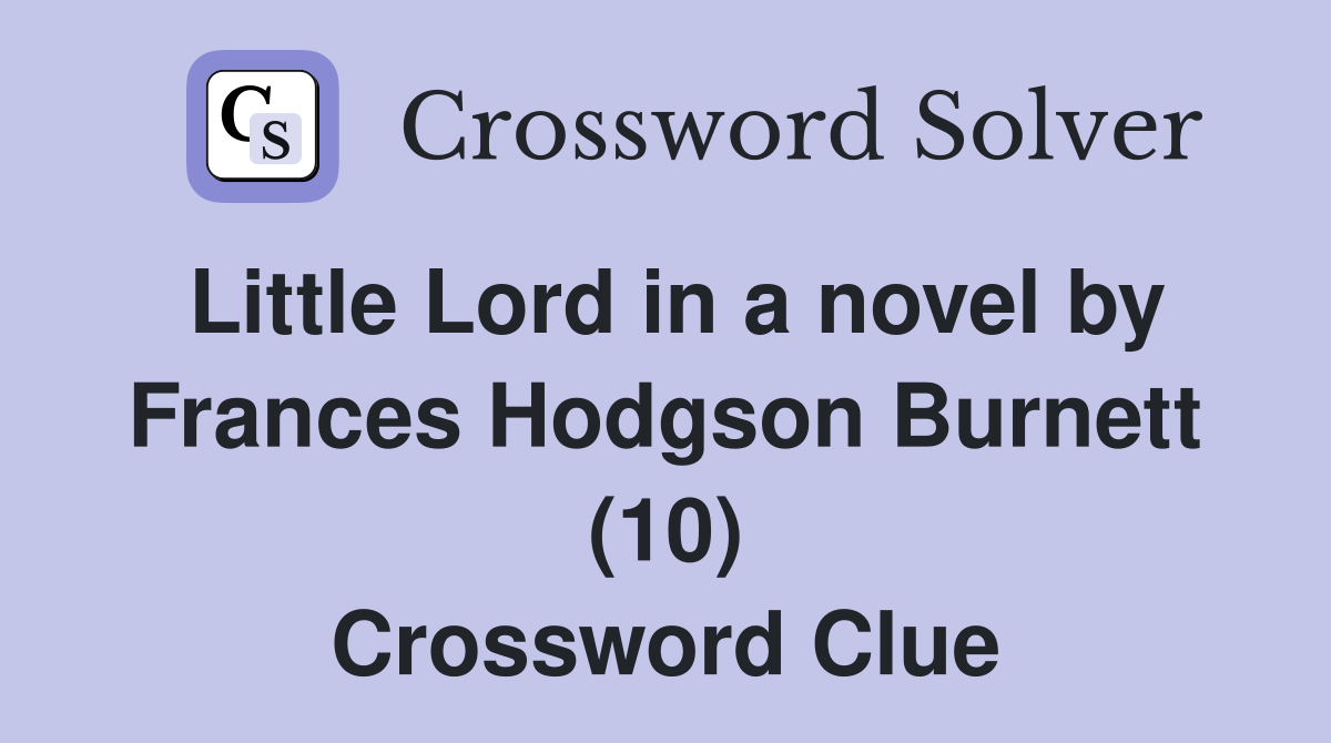 Little Lord in a novel by Frances Hodgson Burnett (10) Crossword Clue