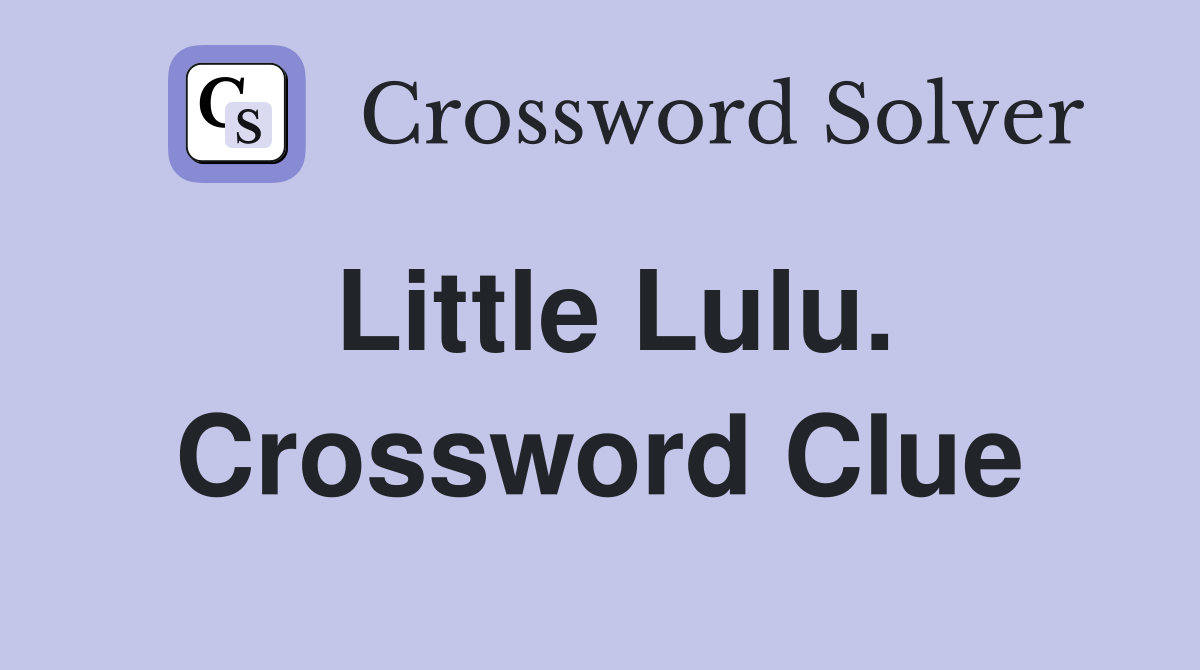 Little Lulu. Crossword Clue