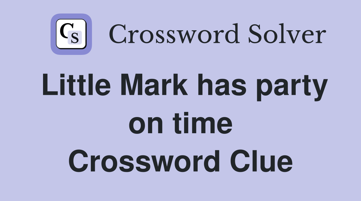 Little Mark has party on time Crossword Clue