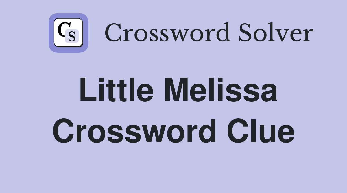 Little Melissa Crossword Clue