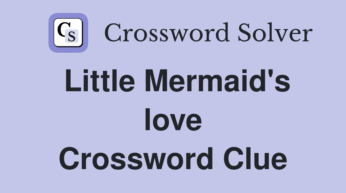Little Mermaid's love Crossword Clue