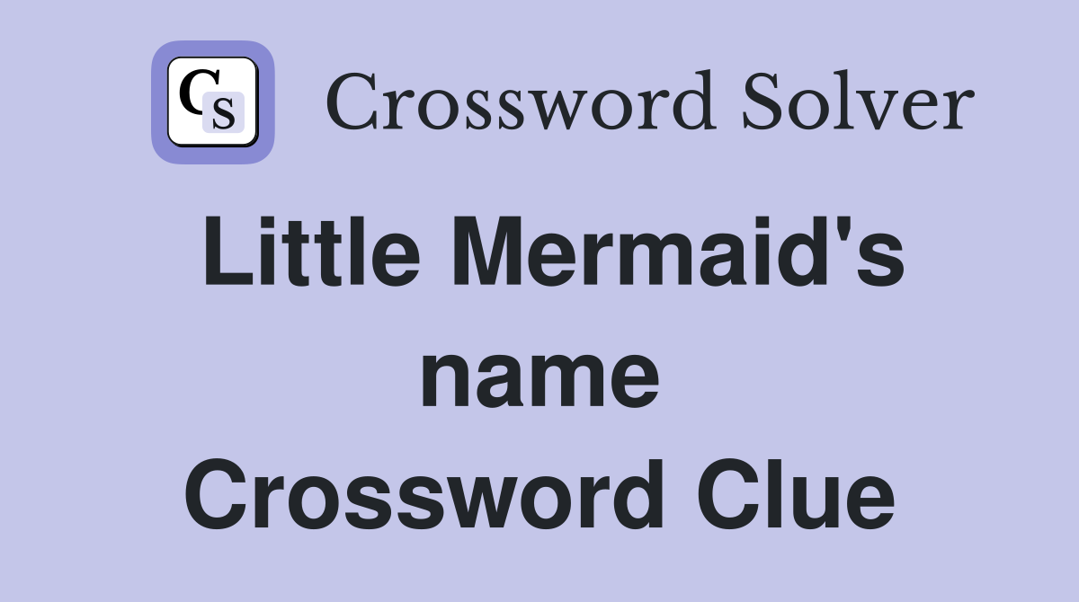 Little Mermaid's name Crossword Clue