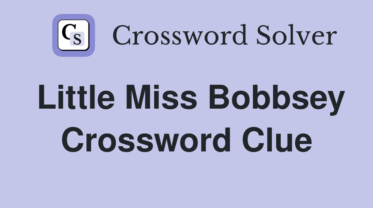 Little Miss Bobbsey Crossword Clue