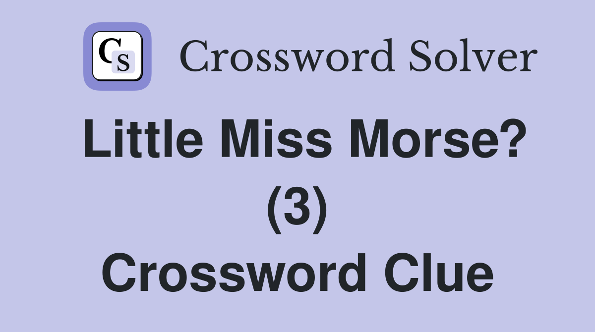 Little Miss Morse? (3) Crossword Clue