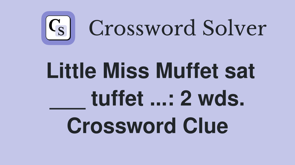 Little Miss Muffet sat ___ tuffet ...: 2 wds. Crossword Clue