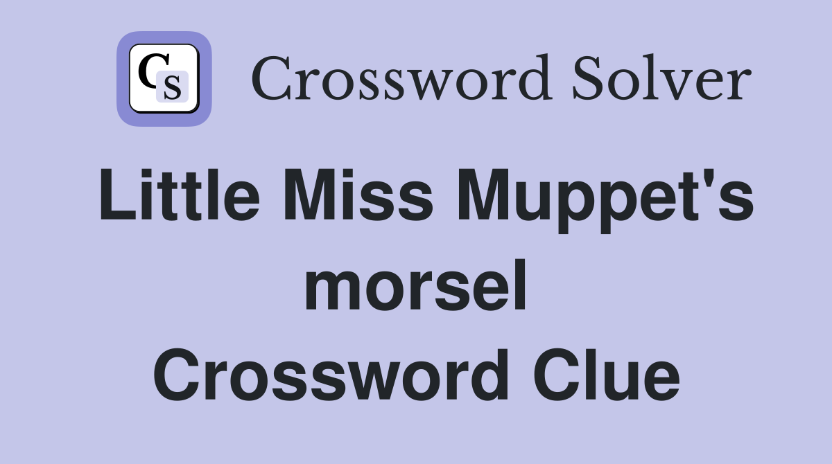 Little Miss Muppet's morsel Crossword Clue