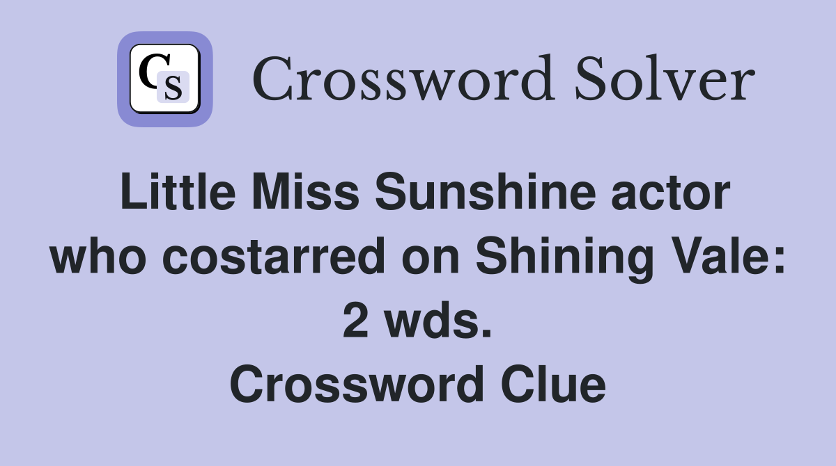 Little Miss Sunshine actor who costarred on Shining Vale: 2 wds. Crossword Clue