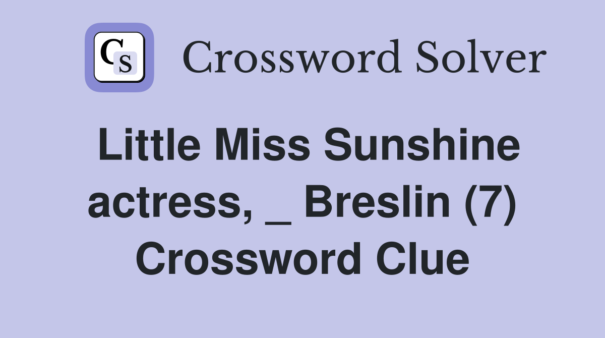 Little Miss Sunshine actress, _ Breslin (7) Crossword Clue