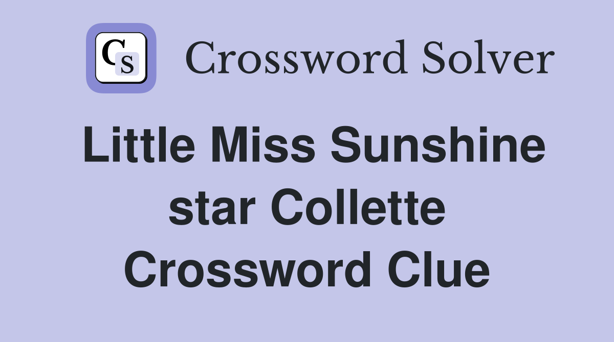 Little Miss Sunshine star Collette Crossword Clue