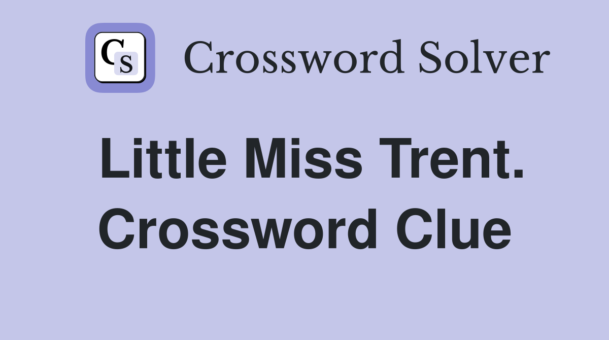 Little Miss Trent. Crossword Clue