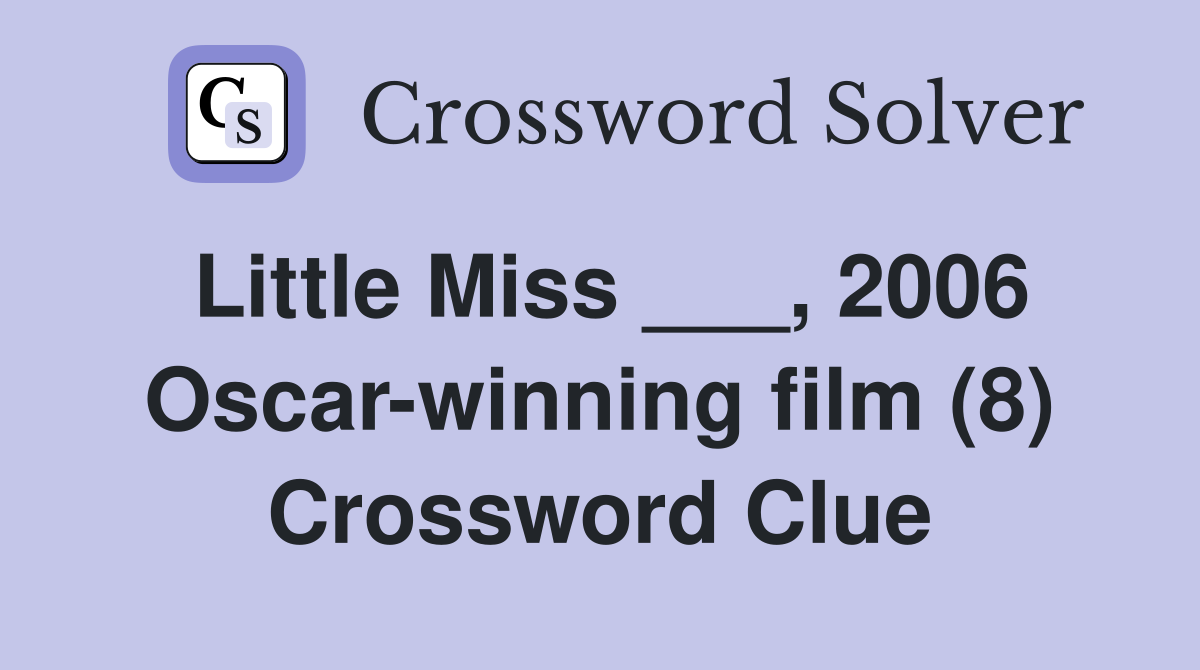 Little Miss ___, 2006 Oscar-winning film (8) Crossword Clue