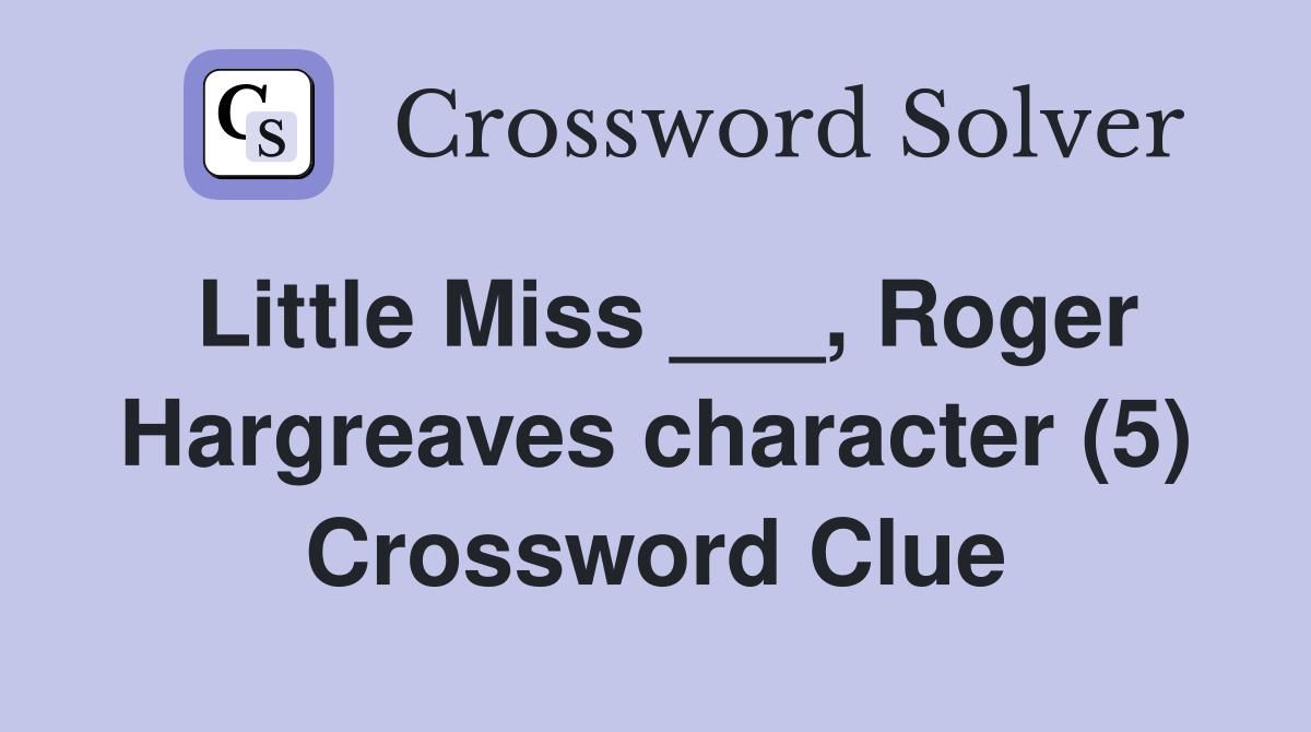 Little Miss ___, Roger Hargreaves character (5) Crossword Clue