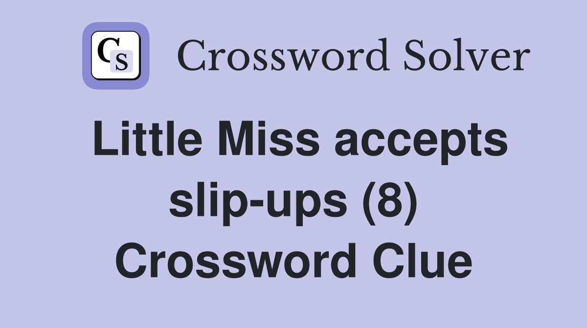 Little Miss accepts slip-ups (8) Crossword Clue