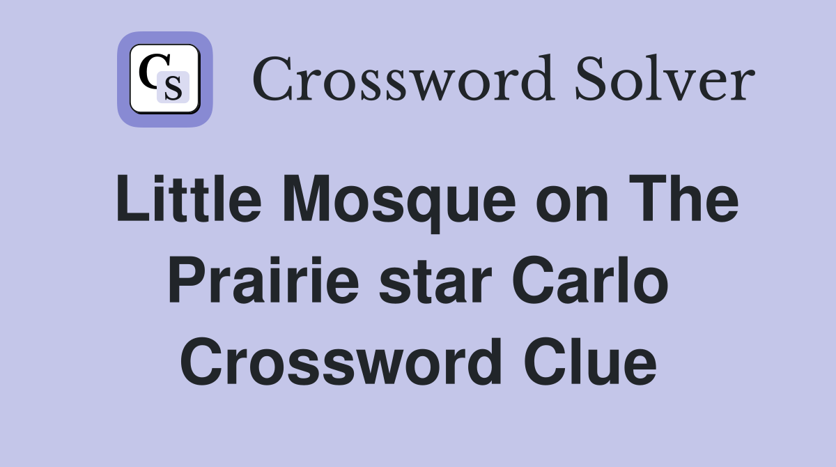 Little Mosque on The Prairie star Carlo Crossword Clue