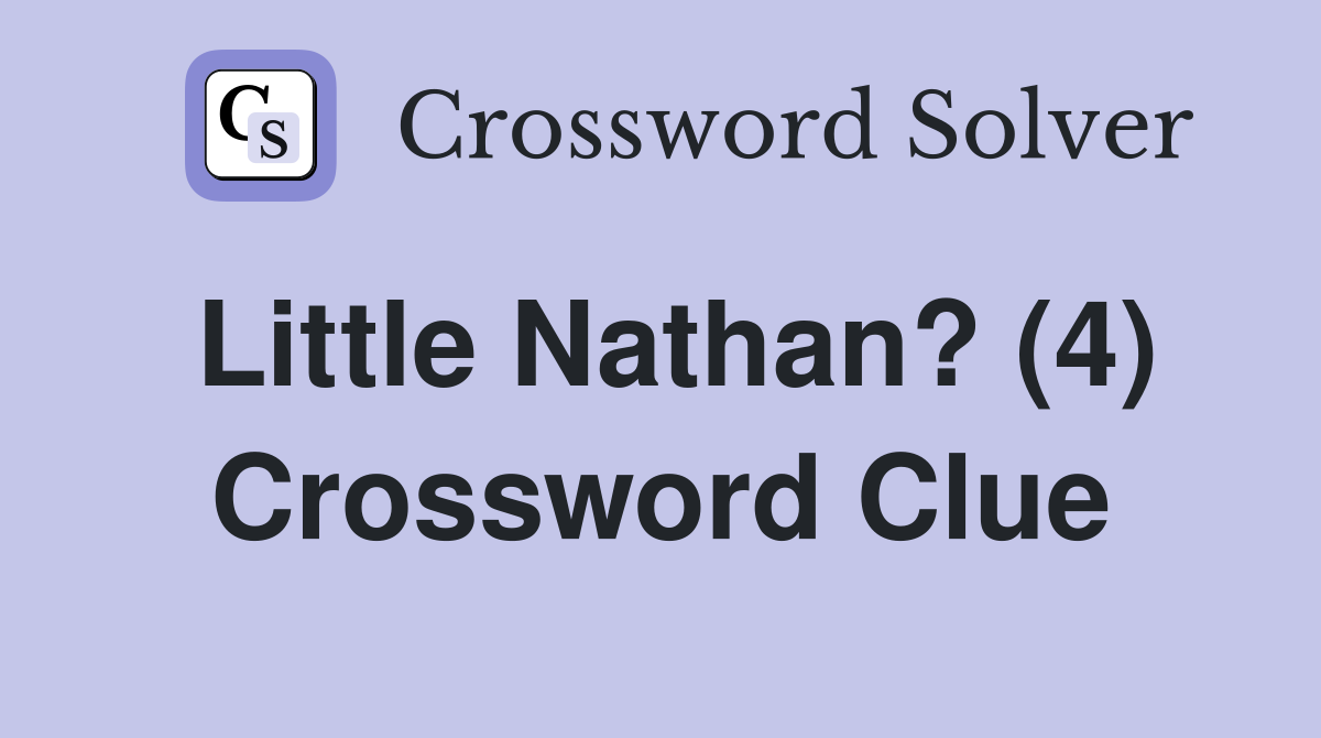 Little Nathan? (4) Crossword Clue