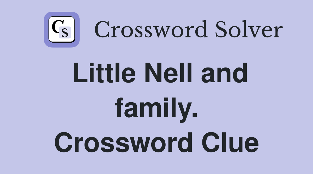 Little Nell and family. Crossword Clue