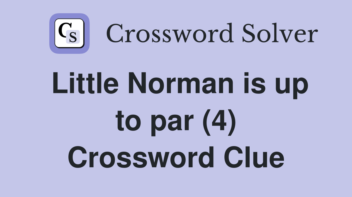 Little Norman is up to par (4) Crossword Clue