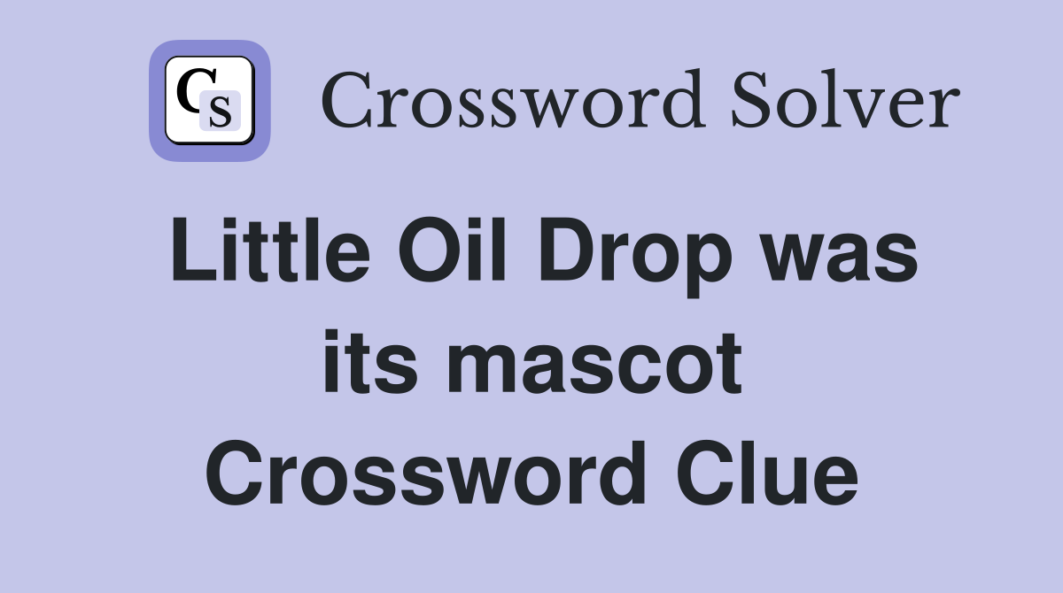 Little Oil Drop was its mascot Crossword Clue