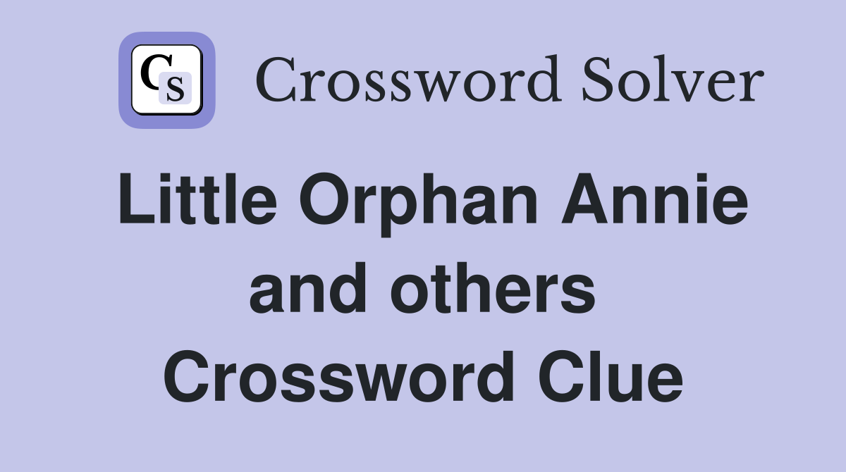 Little Orphan Annie and others Crossword Clue