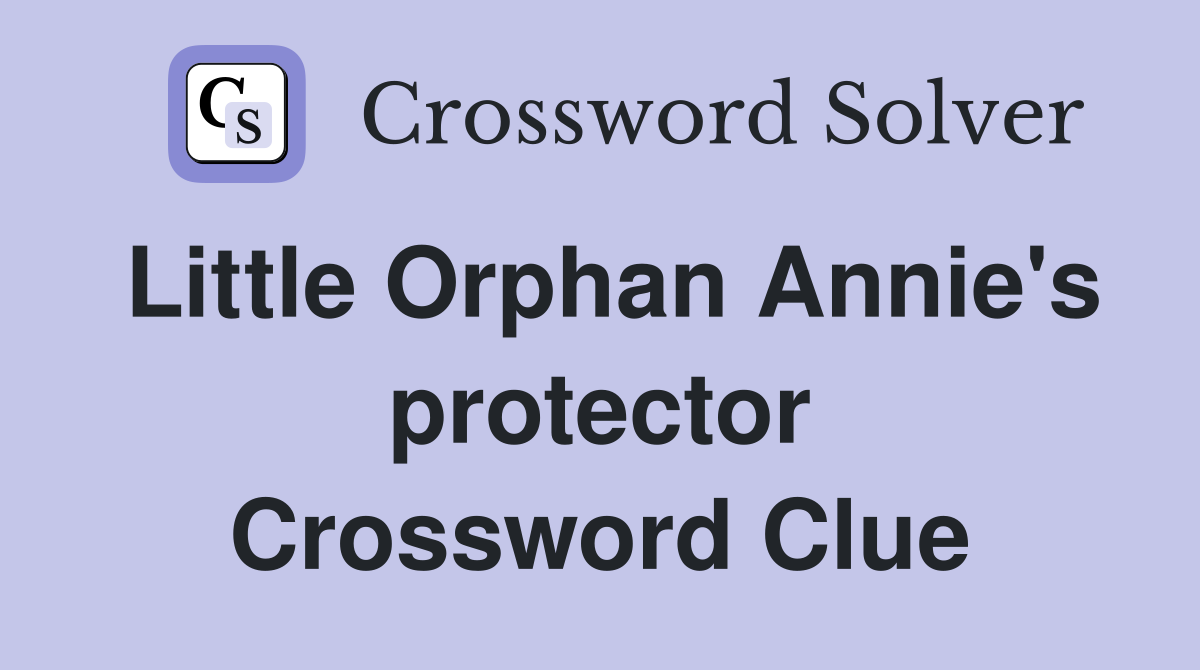 Little Orphan Annie's protector Crossword Clue