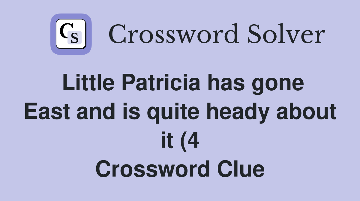 Little Patricia has gone East and is quite heady about it (4 Little Patricia has gone East and is quite heady about it (4