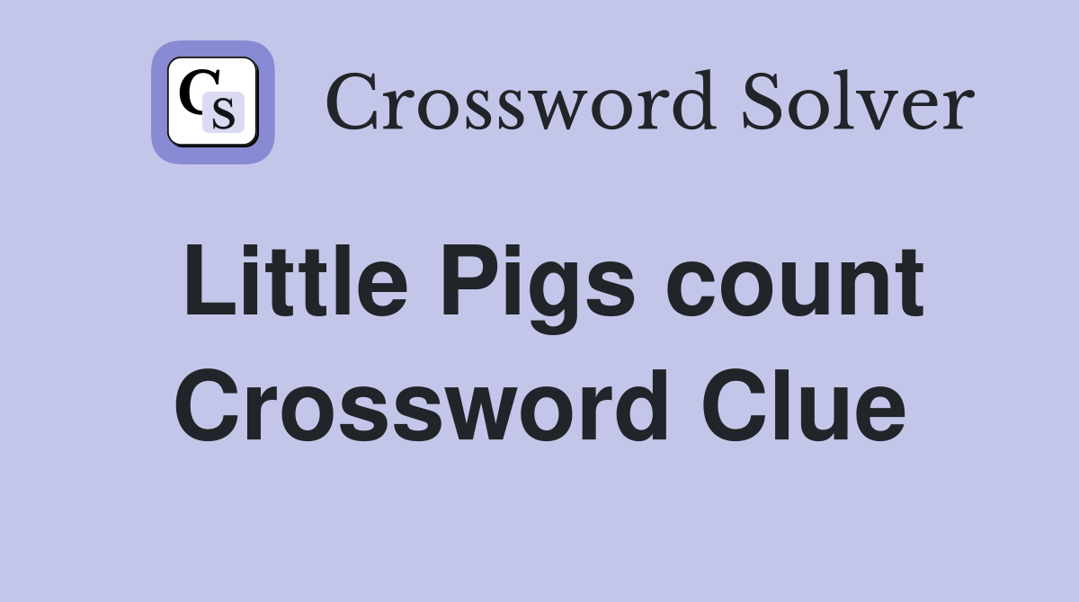 Little Pigs count Crossword Clue