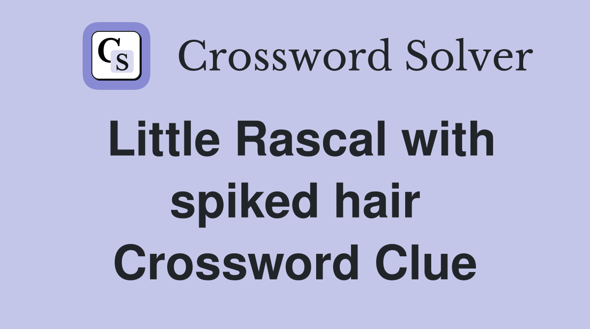 Little Rascal with spiked hair Crossword Clue