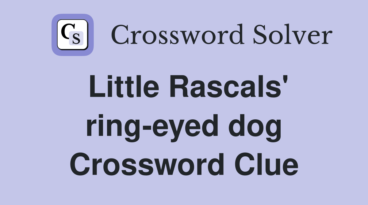 Little Rascals' ring-eyed dog Crossword Clue