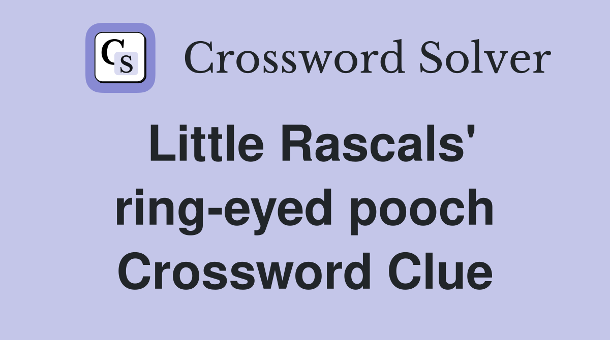 Little Rascals' ring-eyed pooch Crossword Clue