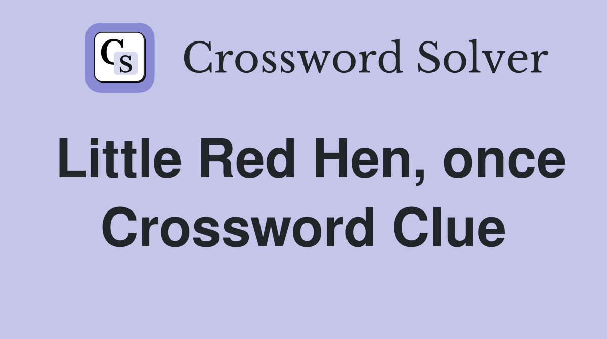 Little Red Hen, once Crossword Clue